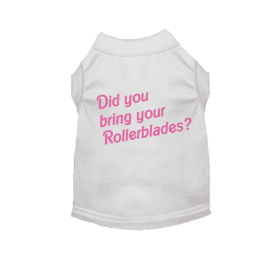 Did You Bring Your Rollerblades? Dog Tee (size: XL)